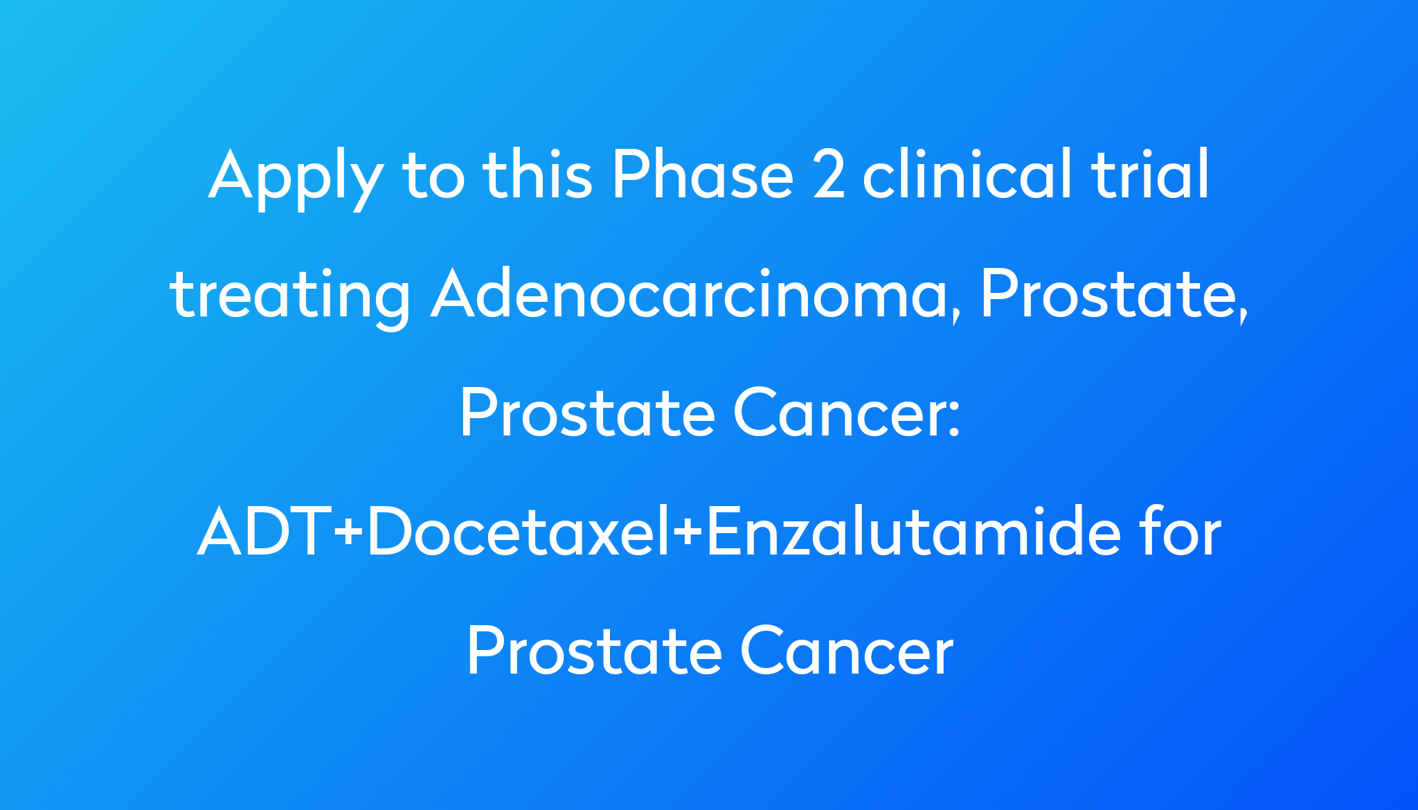 Adtdocetaxelenzalutamide For Prostate Cancer Clinical Trial 2023 Power 9825
